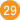 29